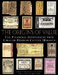 Origins of Value The Financial Innovations That Created Modern Capital Markets