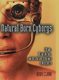 Natural Born Cyborgs Minds Technologies & the Future of Human Intelligence