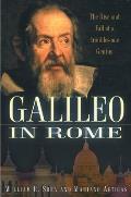 Galileo in Rome: The Rise and Fall of a Troublesome Genius