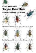 Field Guide to the Tiger Beetles of the United States & Canada Identification Natural History & Distribution of the Cicindelidae