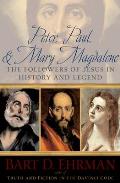 Peter Paul & Mary Magdalene The Followers of Jesus in History & Legend