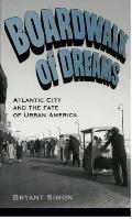 Boardwalk of Dreams Atlantic City & the Fate of Urban America