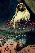 Fire in the City: Savonarola and the Struggle for the Soul of Renaissance Florence