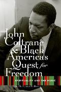 John Coltrane and Black America's Quest for Freedom: Spirituality and the Music