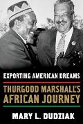 Exporting American Dreams: Thurgood Marshall's African Journey