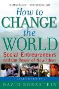 How to Change the World Social Entrepreneurs & the Power of New Ideas