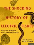 Shocking History of Electric Fishes: From Ancient Epochs to the Birth of Modern Neurophysiology