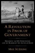 A Revolution in Favor of Government: Origins of the U.S. Constitution and the Making of the American State