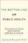 Bottom Line or Public Health: Tactics Corporations Use to Influence Health and Health Policy, and What We Can Do to Counter Them