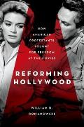 Reforming Hollywood: How American Protestants Fought for Freedom at the Movies