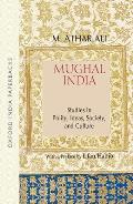 Mughal India: Studies in Polity, Ideas, Society and Culture
