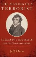 The Making of a Terrorist: Alexandre Rousselin and the French Revolution