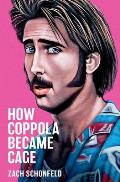 How Coppola Became Cage by Zach Schonfeld