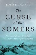 Curse of the Somers The Secret History behind the US Navys Most Infamous Mutiny