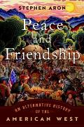 Peace & Friendship An Alternative History of the American West