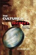 The Culture of Secrecy: Britain, 1832-1998