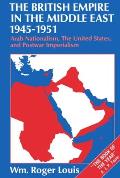 The British Empire in the Middle East, 1945-1951: Arab Nationalism, the United States, and Postwar Imperialism