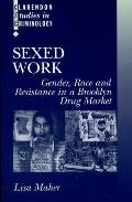 Sexed Work: Gender, Race, and Resistance in a Brooklyn Drug Market