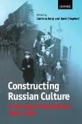 Constructing Russian Culture in the Age of Revolution: 1881-1940
