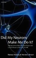 Did My Neurons Make Me Do It Philosophical & Neurobiological Perspectives on Moral Responsibility & Free Will