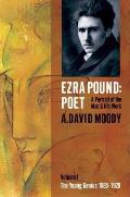 Ezra Pound: Poet: Volume I: The Young Genius 1885-1920