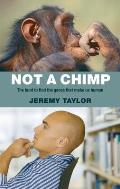 Not a Chimp The Hunt to Find the Genes That Make Us Human