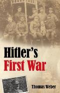 Hitlers First War Adolf Hitler the Men of the List Regiment & the First World War