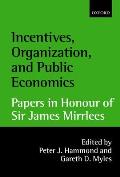 Incentives, Organization, and Public Economics: Papers in Honour of Sir James Mirrlees