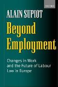 Beyond Employment: Changes in Work and the Future of Labour Law in Europe