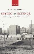 Spying on Science: Western Intelligence in Divided Germany 1945-1961