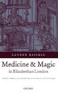 Medicine and Magic in Elizabethan London: Simon Forman: Astrologer, Alchemist, and Physician