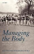 Managing the Body: Beauty, Health, and Fitness in Britain 1880-1939