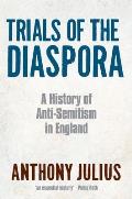 Trials of the Diaspora A History of Anti Semitism in England