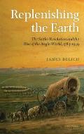Replenishing the Earth The Settler Revolution & the Rise of the Angloworld 1783 1939