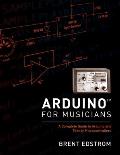 Arduino for Musicians: A Complete Guide to Arduino and Teensy Microcontrollers