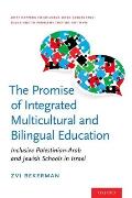 The Promise of Integrated Multicultural and Bilingual Education: Inclusive Palestinian-Arab and Jewish Schools in Israel