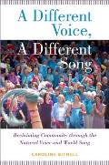 A Different Voice, a Different Song: Reclaiming Community Through the Natural Voice and World Song