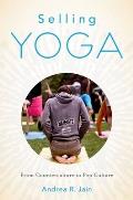 Selling Yoga: From Counterculture to Pop Culture