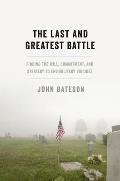 Last & Greatest Battle Finding the Will Commitment & Strategy to End Military Suicides