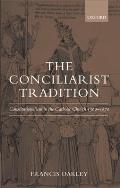 The Conciliarist Tradition Constitutionalism in the Catholic Church 1300-1870