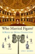 Who Married Figaro A Book of Opera Characters