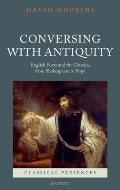 Conversing with Antiquity: English Poets and the Classics, from Shakespeare to Pope