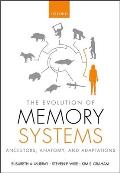 The Evolution of Memory Systems: Ancestors, Anatomy, and Adaptations
