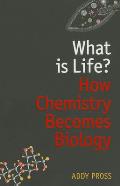 What Is Life How Chemistry Becomes Biology