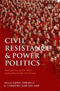 Civil Resistance & Power Politics The Experience of Non Violent Action from Gandhi to the Present