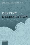 Destiny and Deliberation: Essays in Philosophical Theology