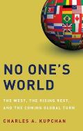 No One's World: The West, the Rising Rest, and the Coming Global Turn