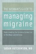 Womans Guide to Managing Migraine Understanding the Hormone Connection to find Hope & Wellness