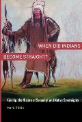 When Did Indians Become Straight?: Kinship, the History of Sexuality, and Native Sovereignty