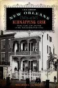 Great New Orleans Kidnapping Case: Race, Law, and Justice in the Reconstruction Era